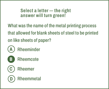 A,B,C,D,Select a letter — the right answer will turn green! What was the name of the metal printing process that allo...